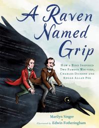 Icon image A Raven Named Grip: How a Bird Inspired Two Famous Writers, Charles Dickens and Edgar Allan Poe