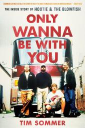 Icon image Only Wanna Be with You: The Inside Story of Hootie & the Blowfish