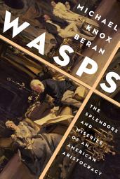 Icon image Wasps: The Splendors and Miseries of an American Aristocracy