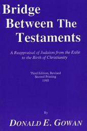 Icon image Bridge between the Testaments: A Reappraisal of Judaism from the Exile to the Birth of Christianity