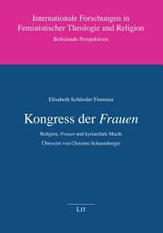 Icon image Kongress der Frauen: Religion, Frauen und kyriarchale Macht. Übersetzt von Christine Schaumberger