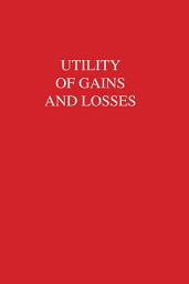 Icon image Utility of Gains and Losses: Measurement-Theoretical and Experimental Approaches