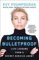 Icon image Becoming Bulletproof: Protect Yourself, Read People, Influence Situations, and Live Fearlessly