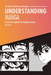 Icon image Understanding Manga: From Fox Spirits to Fashion Icons