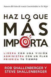 Icon image Haz lo que más importa: Lidera con una visión, administra con un plan, prioriza tu tiempo