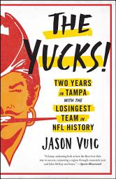 Icon image The Yucks: Two Years in Tampa with the Losingest Team in NFL History
