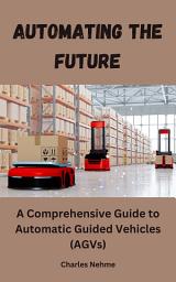 Icon image Automating the Future: A Comprehensive Guide to Automatic Guided Vehicles (AGVs)