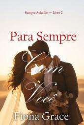 Icon image Para Sempre Com Você (Sempre Ashville — Livro 2)