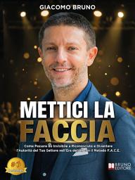 Icon image Mettici La Faccia: Come Passare da Invisibile a Riconosciuto e Diventare l’Autorità del Tuo Settore nell’Era dell’AI con il Metodo F.A.C.E.