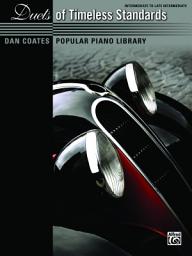 Icon image Dan Coates Popular Piano Library: Duets of Timeless Standards: Intermediate to Late Intermediate Piano Duet (1 Piano, 4 Hands)