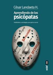 Icon image Aprendiendo de los psicópatas: Habilidades y estrategias para gente normal