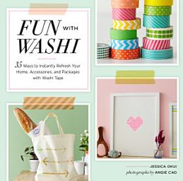 Icon image Fun With Washi!: 35 Ways to Instantly Refresh Your Home, Accessories, and Packages with Washi Tape