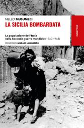 Icon image La Sicilia bombardata: La popolazione dell’Isola nella Seconda guerra mondiale (1940-1943)