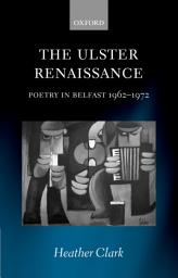 Icon image The Ulster Renaissance: Poetry in Belfast 1962-1972