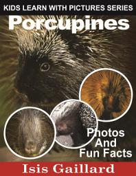 Icon image Porcupines Photos and Fun Facts for Kids: Amazing Animal Pictures in Nature