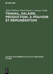 Icon image Travail, salaire, production, 2: Pouvoir et rémunération