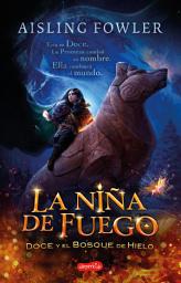 Icon image La niña de fuego. Doce y el bosque de hielo