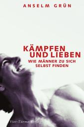 Icon image Kämpfen und lieben: Wie Männer zu sich selbst finden