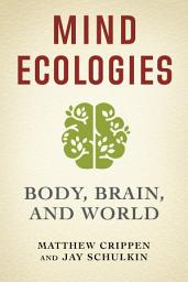 Icon image Mind Ecologies: Body, Brain, and World