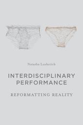 Icon image Interdisciplinary Performance: Reformatting Reality