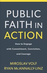 Icon image Public Faith in Action: How to Engage with Commitment, Conviction, and Courage