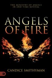 Icon image Angels of Fire: The Ministry of Angels in End-Time Revival