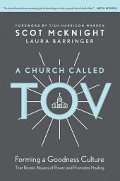 Icon image A Church Called Tov: Forming a Goodness Culture That Resists Abuses of Power and Promotes Healing