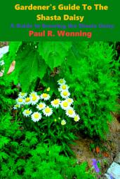 Icon image Gardener's Guide To The Shasta Daisy: A Guide to Growing the Shasta Daisy
