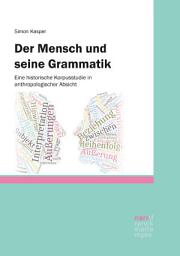 Icon image Der Mensch und seine Grammatik: Eine historische Korpusstudie in anthropologischer Absicht