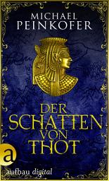 Icon image Der Schatten von Thot: Nach den Aufzeichnungen von Lady Kincaid - Historischer Roman