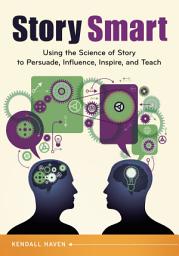Icon image Story Smart: Using the Science of Story to Persuade, Influence, Inspire, and Teach