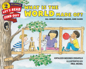 Icon image What Is the World Made Of?: All About Solids, Liquids, and Gases