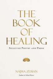 Icon image The Book of Healing: Selected Poetry and Prose