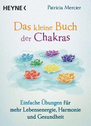 Icon image Das kleine Buch der Chakras: Einfache Übungen für mehr Lebensenergie, Harmonie und Gesundheit