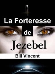 Icon image La Forteresse de Jézabel: Une histoire Vraie d'un Voyage d'un Homme
