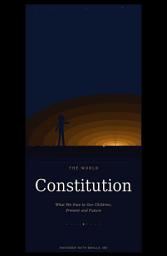 Icon image The World Constitution: What We Owe to Our Children, Present and Future