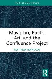 Icon image Maya Lin, Public Art, and the Confluence Project