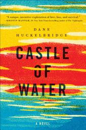 Icon image Castle of Water: A Novel
