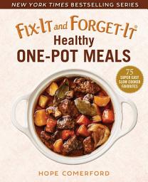 Icon image Fix-It and Forget-It Healthy One-Pot Meals: 75 Super Easy Slow Cooker Favorites