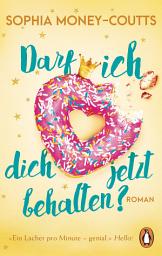 Icon image Darf ich dich jetzt behalten?: Roman. Eine Second-Chance Romance – »Feel-good und super lustig!« (Sophie Kinsella)