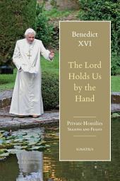 Icon image The Lord Holds Us by the Hand: Private Homilies, Seasons and Feasts