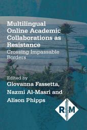 Icon image Multilingual Online Academic Collaborations as Resistance: Crossing Impassable Borders
