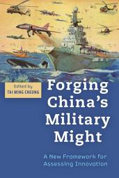 Icon image Forging China's Military Might: A New Framework for Assessing Innovation