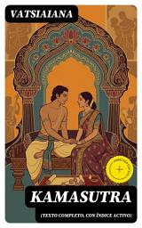 Icon image Kamasutra (texto completo, con índice activo): Edición enriquecida. Arte del amor y la vida en pareja: seducción, convivencia y filosofía del deseo