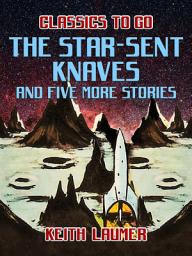 Icon image The Star-Sent Knaves and five more stories