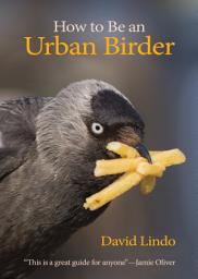 Icon image How to Be an Urban Birder