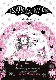 Icon image Grans històries de la Isadora Moon 3 - La Isadora Moon i la boda màgica: Un llibre màgic!