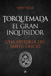 Icon image Torquemada. El gran inquisidor: Una historia del santo oficio
