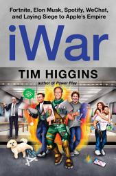 Icon image iWar: Fortnite, Elon Musk, Spotify, WeChat, and Laying Siege to Apple’s Empire