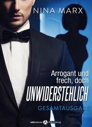 Icon image Arrogant und frech, doch unwiderstehlich: Gesamtausgabe